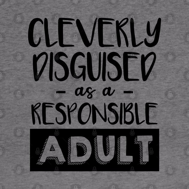 Cleverly disguised as a responsible adult by NotoriousMedia